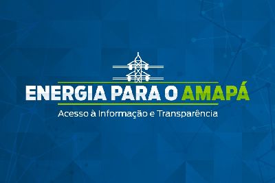 notícia: Governo lança portal de transparência sobre medidas adotadas para o fornecimento de energia no Amapá